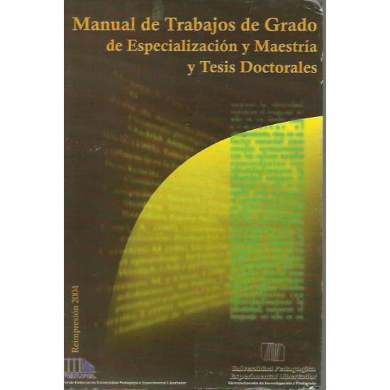 Manual de trabajos de grado de especializacion y maestria y tesis doctorales