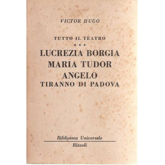 Lucrezia Borgia Maria Tudor Angelo tiranno di Padova (teatro)  (en italiano)
