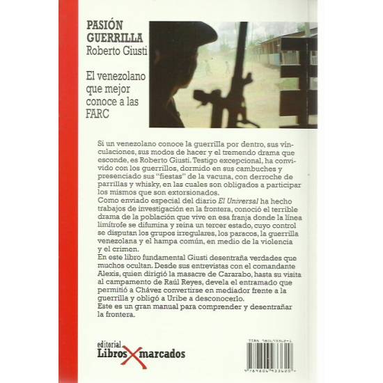 Pasión guerrilla Quince anos de maridaje clandestino entre Chávez y la guerrilla colombiana