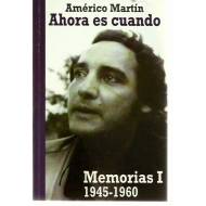 Ahora es cuando. Memorias I 1945-1960