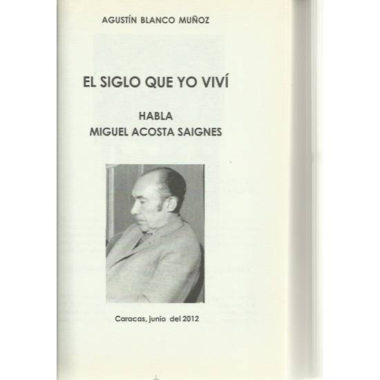 El siglo que yo viví Habla Miguel Acosta Saignes