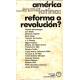 America Latina: reforma o revolucion?